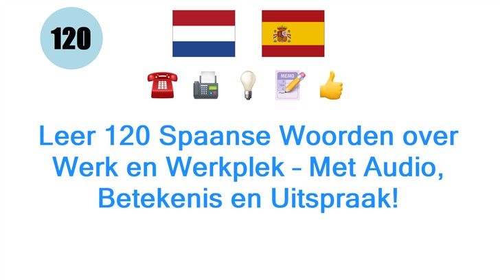 Leer 120 Spaanse Woorden over Werk en Werkplek – Met Audio, Betekenis en Uitspraak!